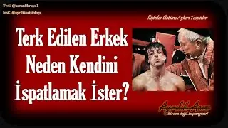 Terk Edilen Erkek Ne Yapar?