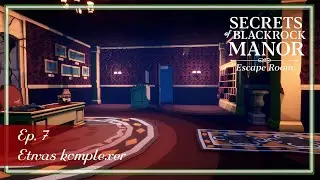 Secrets of Blackrock Manor - Escape Room - Ep. 7 - Etwas komplexer