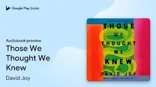 Those We Thought We Knew by David Joy &middot; Audiobook preview