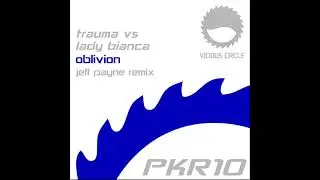 Lady Bianca, Trauma - Oblivion (Jeff Payne Remix) [Vicious Circle]
