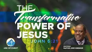 The Transformative Power of Jesus - Pastor Jude Igbinigie | Ark of Christ Victory Church