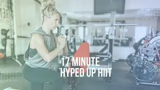17 Minute Hyped Up HIIT Workout
