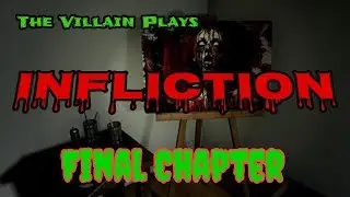 This is the End! INFLICTION - The Villain Plays season finale