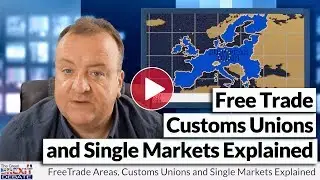 Free Trade Areas, Customs Union and the Single Market Explained