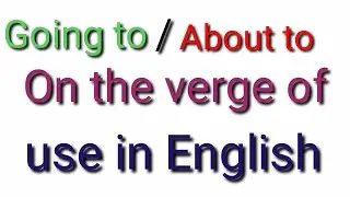 going to/about to/on the verge of use in English