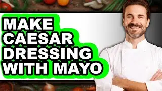 How To Make Caesar Dressing With Mayo (UPDATED)