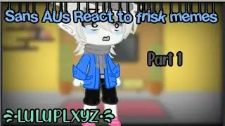 Sans Aus react to frisk memes 1/? new designs too-||LuluPlayz||