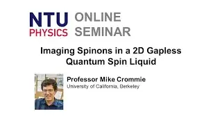 Physics Seminar: Imaging Spinons in a 2D Gapless Quantum Spin Liquid | Mike Crommie