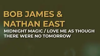 Bob James & Nathan East - Midnight Magic / Love Me As Though There Were No Tomorrow (Official Audio)