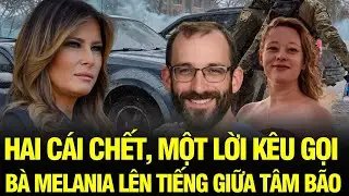 Tin NÓNG: Sau 2 mạng người tại Minneapolis - Đệ nhất phu nhân Mỹ Melania Trump lên tiếng!