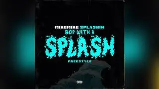 Mike-Mike Splashin - Bop With A Splash Freestyle