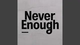 Never Enough
