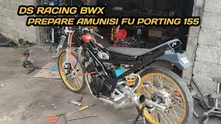AKANKAH ADA LAGA || DS RACING BWX PREPARE FU PORTING 155