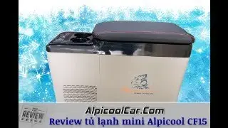 Review tủ lạnh #Alpicool CF15 - 15 l&iacute;t