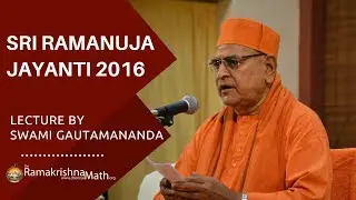 Sri Ramanuja Jayanti 2016 Lecture By Swami Gautamananda