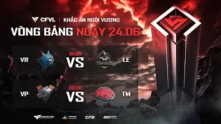 🔴VR x LE - VP x TM | CFVL 2025 S2 VÒNG BẢNG NGÀY 24.06