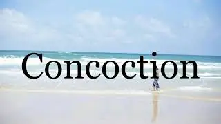 How To Pronounce Concoction🌈🌈🌈🌈🌈🌈Pronunciation Of Concoction