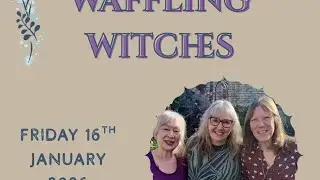 Waffling Witches Chat - 16th January 9am GMT