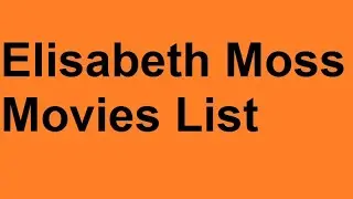 Elisabeth Moss Movies List