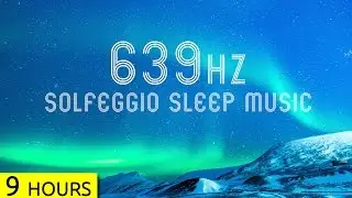 639Hz | Sleep Music | Love, Connection and Relationships