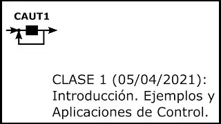 Control Autom&aacute;tico 1 - 2021 - Clase 1- 20210405