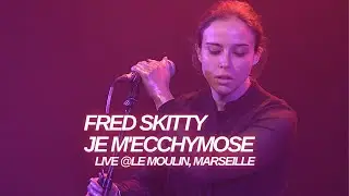 Fred Skitty - Je m'ecchymose (Live @Le Moulin, Marseille)