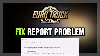 FIX Euro Truck Simulator 2 Report Problem Something Went Wrong With This Game Error