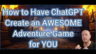How to Have ChatGPT Create an AWESOME Adventure Game for YOU!!!