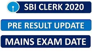 SBI CLERK 2020 PRE RESULT UPDATE + MAINS EXAM DATE