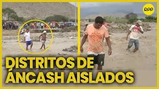 &Aacute;ncash: Huaico aisla a los distritos de Nepe&ntilde;a, Moro y Jimbe