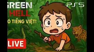 [PS5] Green Hell &ndash; Sinh tồn Amazon đầy thử th&aacute;ch (C&oacute; tiếng Việt!) | Green Hell PS5 Survival Gameplay