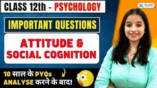 Class 12 Psychology Chapter 6 Important Questions | Attitude & Social Cognition | Boards 2023