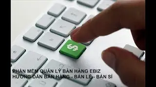Phần mềm quản l&yacute; b&aacute;n h&agrave;ng eBizStore - Hướng dẫn b&aacute;n h&agrave;ng - b&aacute;n lẻ - b&aacute;n sỉ