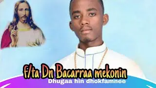 faarfanna Afaan oromoo ,dhugaa hin dhokfamnee ,f/ta Dn Bacarraa mekoneni Ethiopia ortodox