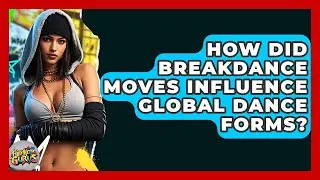 How Did Breakdance Moves Influence Global Dance Forms? - Hip Hop Gurus