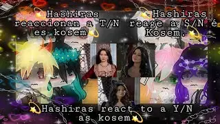 hashiras react to a Y/N as Kosem💫《hashiras reaccionan a T/N es kosem》💫♡《part.1/2》♡💫.