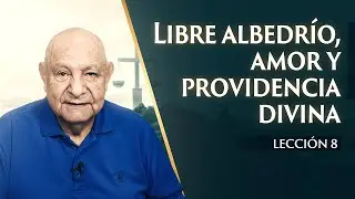 Pr. Bullón - Lección 8 - Libre Albedrío, Amor Y Providencia Divina