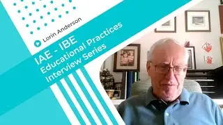 Lorin Anderson - IAE - IBE Educational Practices Interview Series