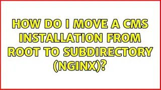 How do I move a CMS installation from root to subdirectory (nginx)?