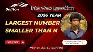 Largest Number Smaller than N | Soliton Technologies | Approach + Code with explanation.