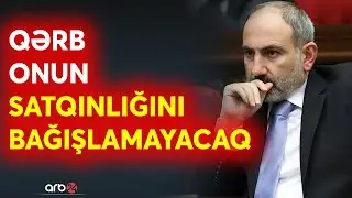Paşinyan rejimin kuklasına çevrilib: Qərb İrana görə Ermənistanı cəzalandıracaq