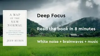 DeepFocus WhiteNoise+Brainwaves+Music Read the book in8minutes：A Map of the New Normal by Jeff Rubin