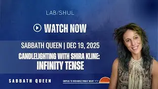 Candlelighting Shira Kline: Sabbath Queen 12.19.25 // Hanukkah 5786