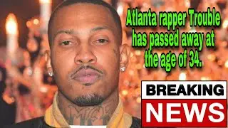 Atlanta rapper Trouble has passed away at the age of 34 #RIPTROUBLE  EVERYTHING WE KNOW