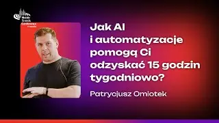 Inbox 0: Jak AI i automatyzacje pomogą Ci odzyskać 15 godzin tygodniowo ? – Patryk Omiotek