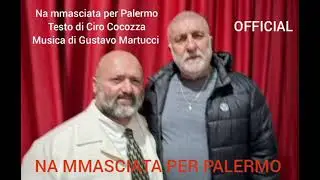 NA MMASCIATA PER PALERMO  (OFFICIAL ) Testo di Ciro Cocozza  , Musica di Gustavo Martucci 