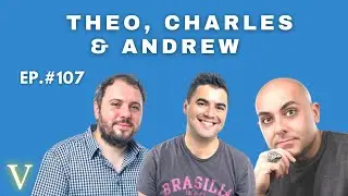 Ep. 107 | with Theo, Charles & Andrew
