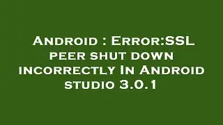 Android : Error:SSL peer shut down incorrectly In Android studio 3.0.1