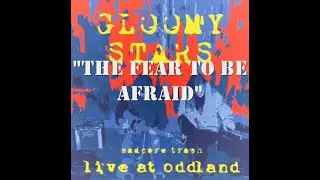 Gloomy Stars - The fear to be afraid (Live at oddland)