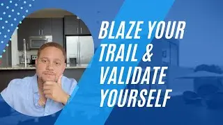 Blaze Your Trail & Validate Yourself